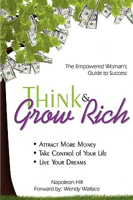 Think & Grow Rich: Empowered Woman's Guide To Success by Wendy Wallace, Napoleon Hill