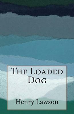 The Loaded Dog by Henry Lawson