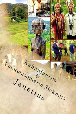 Kabunianism & Pneumasomatic Sickness: (cordillera Indigenous People in the Philippines) by S. T. Janetius