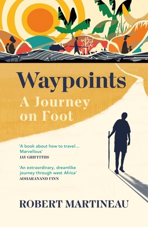 Waypoints: A Journey on Foot by Robert Martineau