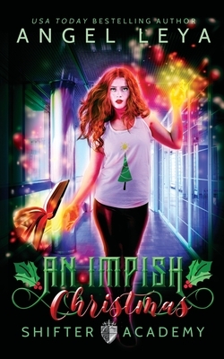 An Impish Christmas: A Shifter Academy Young Adult Holiday Rom Com by Angel Leya