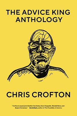 The Advice King Anthology by Chris Crofton, Chris Crofton, Chris Crofton, Tracy Moore