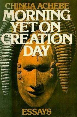 Morning Yet on Creation Day: Essays by Chinua Achebe