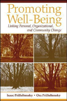 Promoting Well-Being: Linking Personal, Organizational, and Community Change by Isaac Prilleltensky