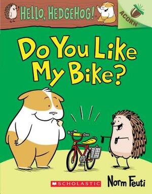 Do You Like My Bike?: An Acorn Book (Hello, Hedgehog! #1), Volume 1 by Norm Feuti