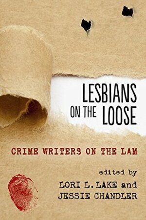 Lesbians on the Loose: Crime Writers on the Lam by Elizabeth Sims, Andi Marquette, Carsen Taite, J.M. Redmann, Katherine V. Forrest, Sue Hardesty, Jen Wright, V.K. Powell, Sandra de Helen, Jessie Chandler, Lori L. Lake, Lynn Ames, S.Y. Thompson, Kate McLachlan, Linda M. Vogt