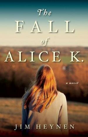 The Fall of Alice K. by Jim Heynen