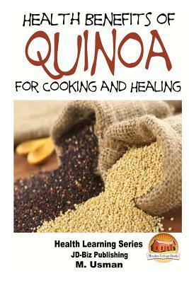 Health Benefits of Quinoa For Cooking and Healing by M. Usman, John Davidson