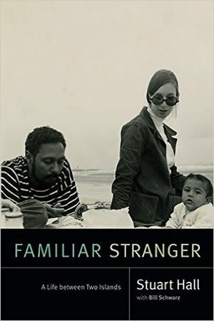 Familiar Stranger: A Life between Two Islands by Stuart Hall