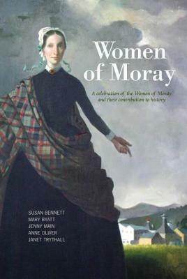 Women of Moray by Susan Bennett, Jenny Main, Mary Byatt