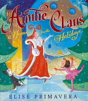 Auntie Claus, Home for the Holidays by Elise Primavera