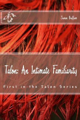 Talon: An Intimate Familiarity by Susan Buffum