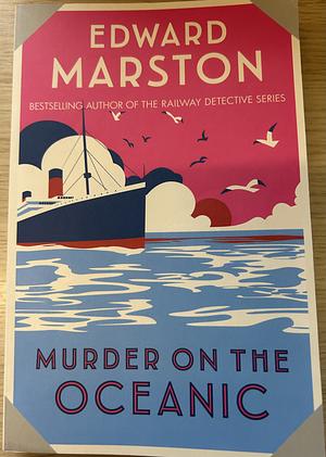 Murder on the Oceanic: A Gripping Edwardian Mystery from the Bestselling Author by Edward Marston