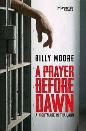 A Prayer Before Dawn: A Nightmare in Thailand by Billy Moore