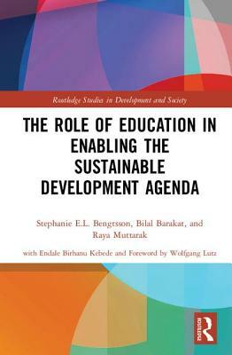 The Role of Education in Enabling the Sustainable Development Agenda by Bilal Barakat, Stephanie E. L. Bengtsson, Raya Muttarak