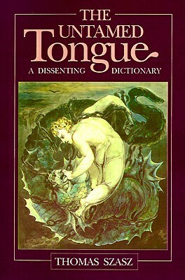 The Untamed Tongue: A Dissenting Dictionary by Thomas Szasz