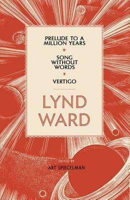 Prelude to a Million Years / Song Without Words / Vertigo by Lynd Ward, Art Spiegelman
