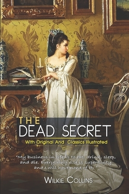 The Dead Secret: ( illustrated ) Original Classic Novel, Unabridged Classic Edition by Wilkie Collins
