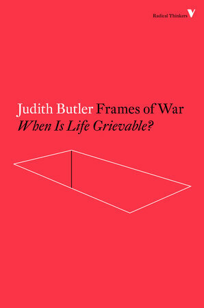 Frames of War: When Is Life Grievable? by Judith Butler