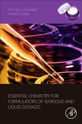 Essential Chemistry for Formulators of Semisolid and Liquid Dosages by Charles Shaw, Vitthal S. Kulkarni