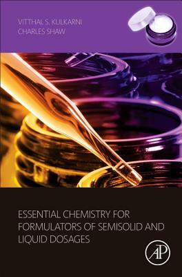 Essential Chemistry for Formulators of Semisolid and Liquid Dosages by Vitthal S. Kulkarni, Charles Shaw