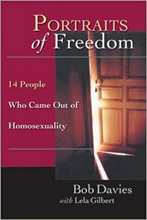 Portraits Of Freedom: 14 People Who Came Out Of Homosexuality by Lela Gilbert, Bob Davies