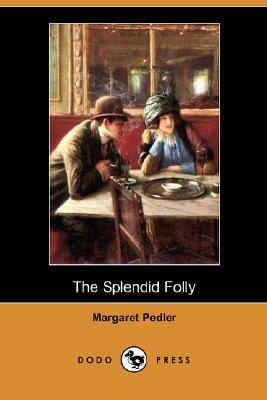 The Splendid Folly (Dodo Press) by Margaret Pedler