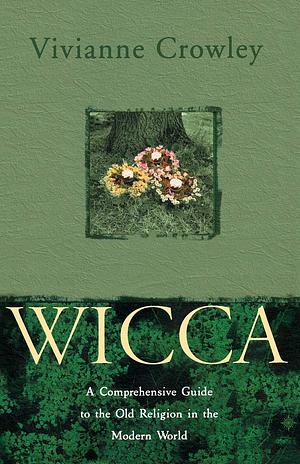 Wicca: The Old Religion in the New Age by Vivianne Crowley