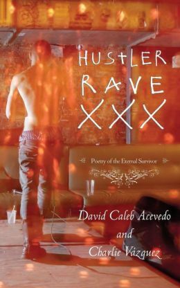 Hustler Rave XXX: Poetry of the Eternal Survivor by Charlie Vázquez, David Caleb Acevedo