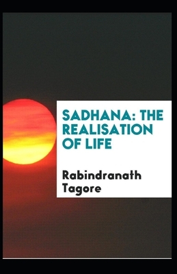 Sadhana, The Realisation of Life: Rabindranath Tagore (Health And Fitness, Philosophy) [Annotated] by Rabindranath Tagore