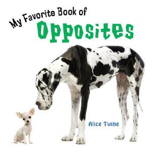 My Favorite Book of Opposites by Alice Twine