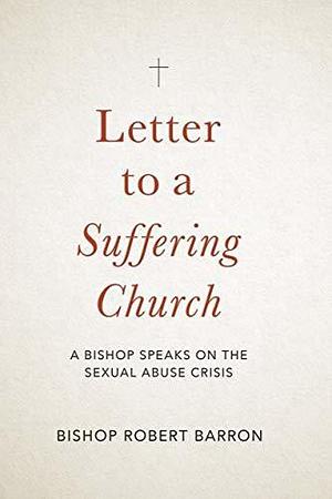 Letter to a Suffering Church: A Bishop Speaks on the Sexual Abuse Crisis by Robert Barron