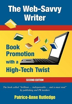 The Web-Savvy Writer: Book Promotion with a High-Tech Twist by Patrice-Anne Rutledge