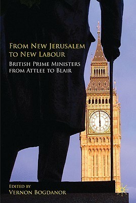 From New Jerusalem to New Labour: British Prime Ministers from Attlee to Blair by Vernon Bogdanor