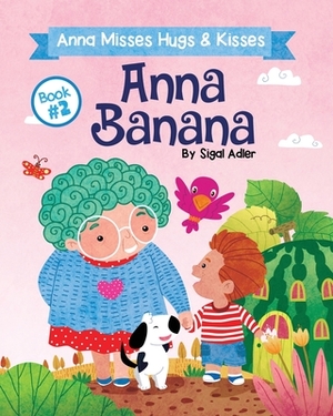 ANNA BANANA - Anna Misses Hugs & Kisses: Funny Rhyming Picture Books by Sigal Adler
