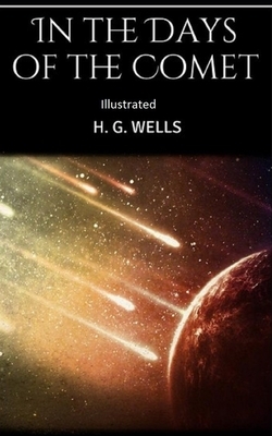 In the Days of the Comet Illustrated by H.G. Wells