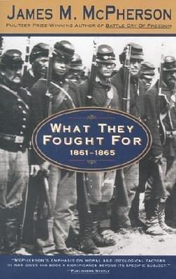 What They Fought For 1861-1865 by James M. McPherson, James M. McPherson