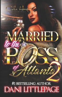 Married To The Boss Of Atlanta 2: An Urban Romance Novel by Dani Littlepage