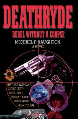 Deathryde: Rebel Without a Corpse by Michael Naughton