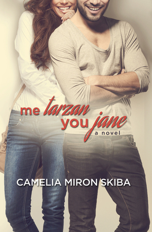 Me Tarzan -- You Jane by Camelia Miron Skiba