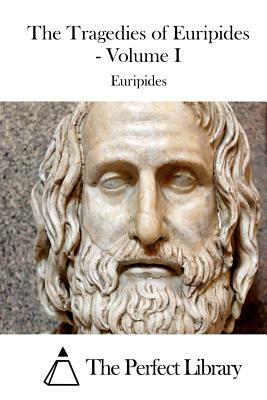 The Tragedies of Euripides - Volume I by Euripides
