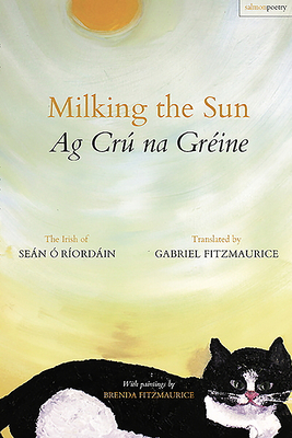Milking the Sun / AG Cru Na Greine: The Irish of Sean O Riordain by Sean O. Riordan
