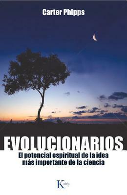 Evolucionarios: El Potencial Espiritual de La Idea Mas Importante de La Ciencia by Carter Phipps