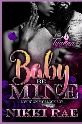 Baby Be Mine: Lovin' on My Block Boy by Nikki Rae