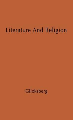 Literature and Religion: A Study in Conflict by Unknown, Charles Irving Glicksberg