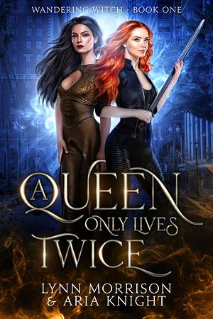 A Queen Only Lives Twice by Lynn Morrison, Lynn Morrison, Aria Knight