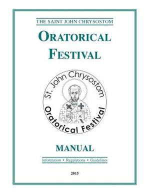 St. John Chrysostom Oratorical Festival Manual: 2015 Edition by Greek Orthodox Archdiocese of America