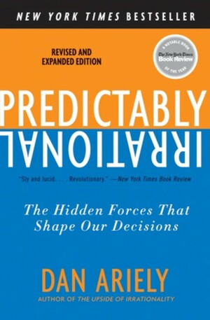 Predictably Irrational: The Hidden Forces that Shape Our Decisions by Dan Ariely