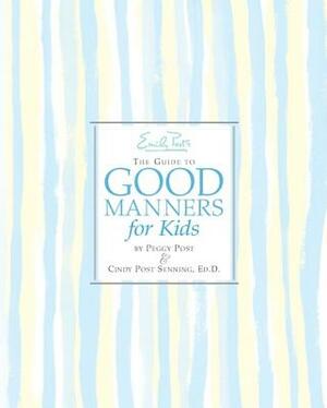 Emily Post's the Guide to Good Manners for Kids by Cindy P. Senning, Peggy Post