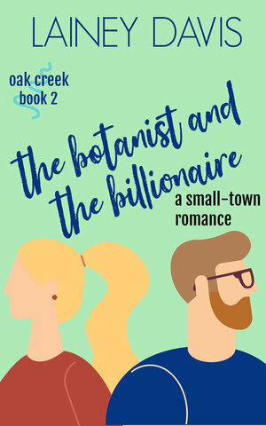 The Botanist and the Billionaire by Lainey Davis